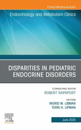 Disparities in Pediatric Endocrine Disorders, An Issue of Endocrinology and Metabolism Clinics of North America