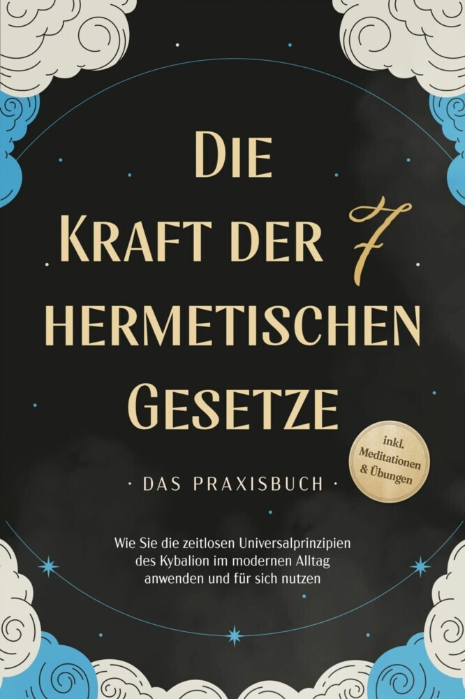Die Kraft der 7 hermetischen Gesetze - Das Praxisbuch: Wie Sie die zeitlosen Universalprinzipien des Kybalion im modernen Alltag anwenden und für sich nutzen - inkl. Meditationen & Übungen main product photo