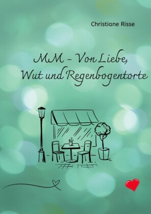MM - Von Liebe, Wut und Regenbogentorte