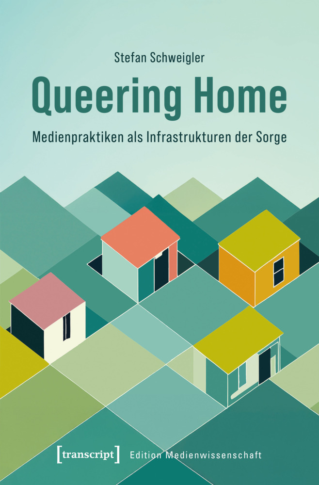 Queering Home - Medienpraktiken als Infrastrukturen der Sorge main product photo