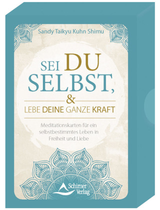 Sei du selbst, und lebe deine ganze Kraft - Meditationskarten für ein selbstbestimmtes Leben in Freiheit und Liebe