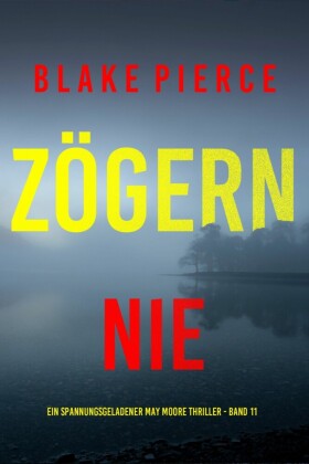 Zögern nie (Ein spannungsgeladener May Moore Thriller - Band 11)