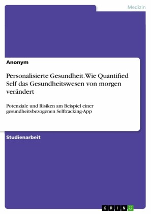 Personalisierte Gesundheit. Wie Quantified Self das Gesundheitswesen von morgen verändert