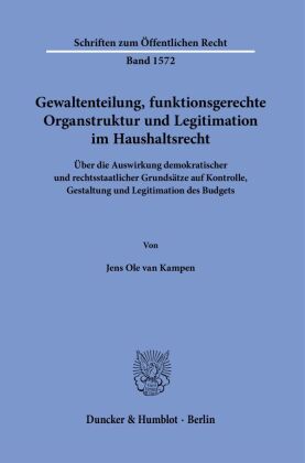 Gewaltenteilung, funktionsgerechte Organstruktur und Legitimation im Haushaltsrecht