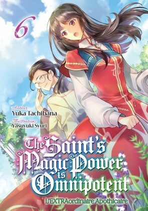 The Saint's Magic Power is Omnipotent: L'EXTRAordinaire Apothicaire: Tome 6