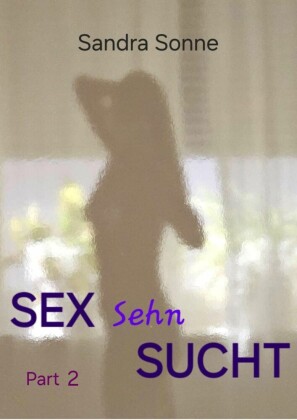 Sex Sehn Sucht Part 2