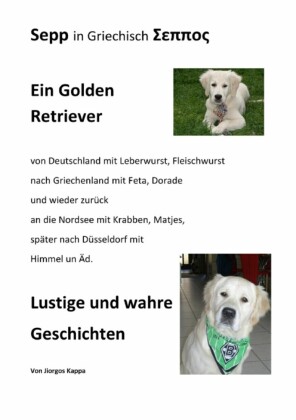 Sepp ein Golden Retriever von Deutschland nach Griechenland und wieder zurück. Lustige Geschichten