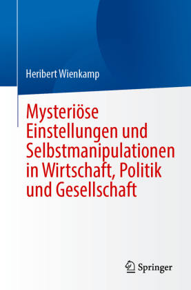 Mysteriöse Einstellungen und Selbstmanipulationen in Wirtschaft, Politik und Gesellschaft