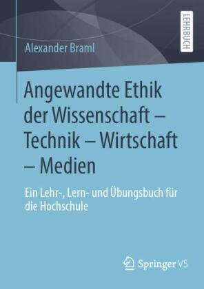 Angewandte Ethik der Wissenschaft - Technik - Wirtschaft - Medien