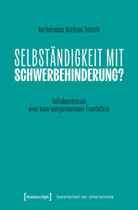 Selbständigkeit von Menschen mit Schwerbehinderung als Option der Erwerbsarbeit in Deutschland (Working Title)