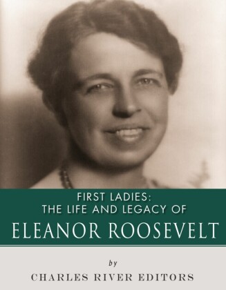 The Life and Legacy of Eleanor Roosevelt