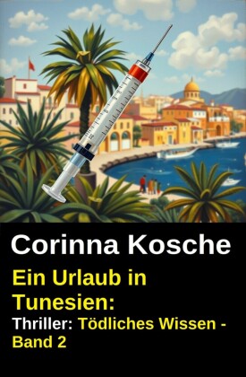 Ein Urlaub in Tunesien: Thriller: Tödliches Wissen - Band 2