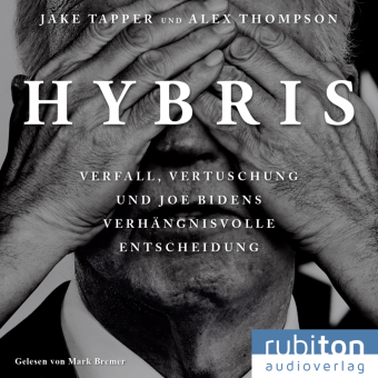 Hybris: Verfall, Vertuschung und Joe Bidens verhängnisvolle Entscheidung, 1 Audio-CD, MP3