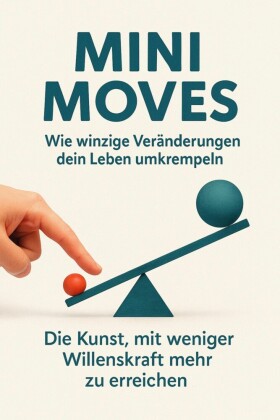 Mini Moves - Wie winzige Veränderungen dein Leben umkrempeln