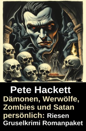 Dämonen, Werwölfe, Zombies und Satan persönlich: Riesen Gruselkrimi Romanpaket
