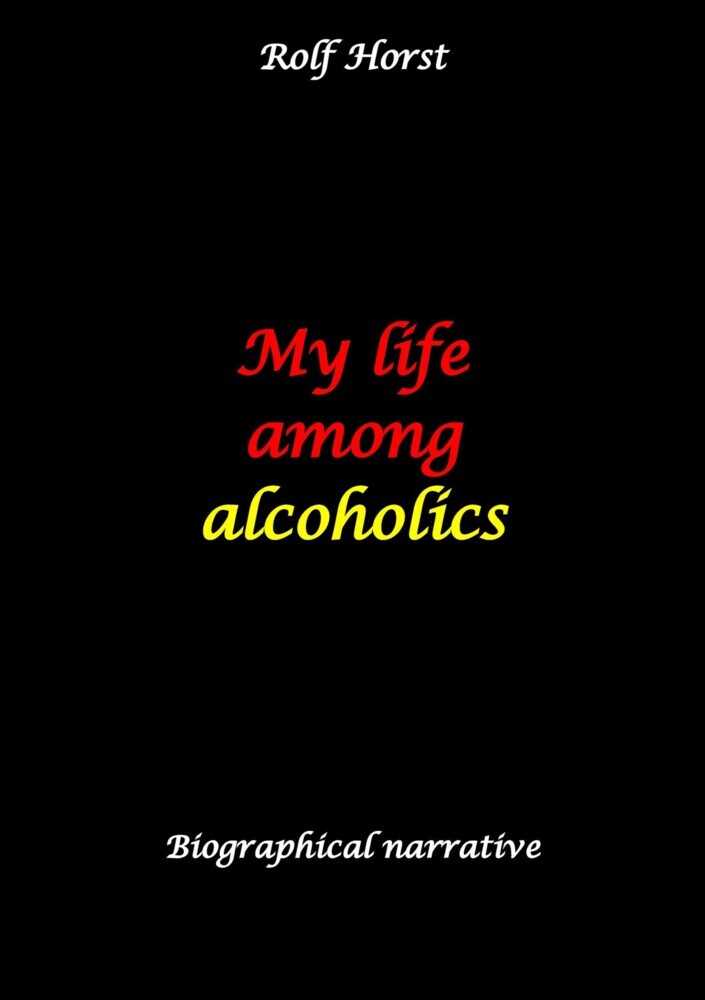My life among alcoholics - Addiction, alcoholic, co-dependencies, divorce, illegitimate children, suizide, psychotherapies, self-help group main product photo