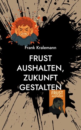 Frust aushalten, Zukunft gestalten