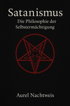 Satanismus - Die Philosophie der Selbstermächtigung