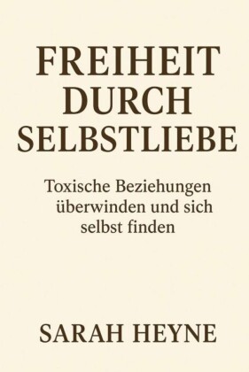Freiheit durch Selbstliebe- toxische Beziehungen überwinden und sich selbst finden