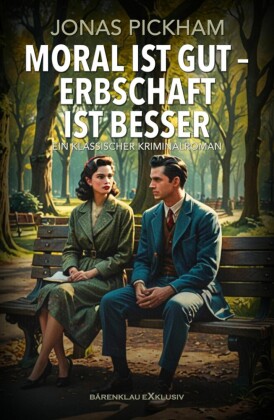 Moral ist gut - Erbschaft ist besser - Ein klassischer Kriminalroman