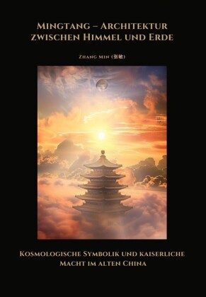 Mingtang - Architektur zwischen Himmel und Erde