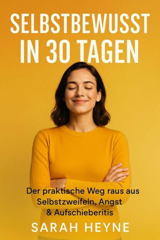 Selbstbewusst in 30 Tagen - Der praktische Weg raus aus Selbstzweifeln, Angst & Aufschieberitis main product photo