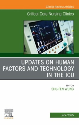 Updates on Human Factors and Technology in the ICU, An Issue of Critical Care Nursing Clinics of North America