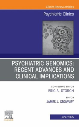 Psychiatric Genomics: Recent Advances and Clinical Implications, An Issue of Psychiatric Clinics of North America