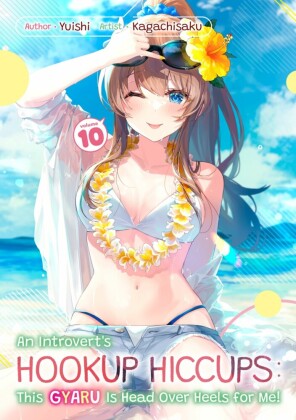 An Introvert's Hookup Hiccups: This Gyaru Is Head Over Heels for Me! Volume 10