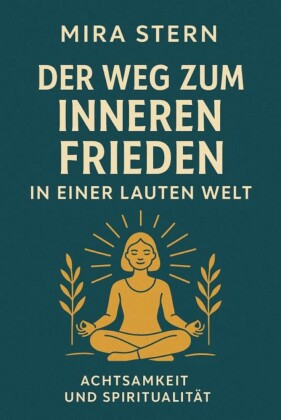 ,'Der Weg zum inneren Frieden in einer lauten Welt - Achtsamkeit und Spiritualität