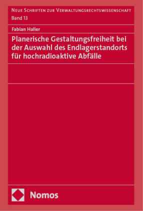 Planerische Gestaltungsfreiheit bei der Auswahl des Endlagerstandorts für hochradioaktive Abfälle