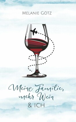 Meine Familie, mehr Wein & ich