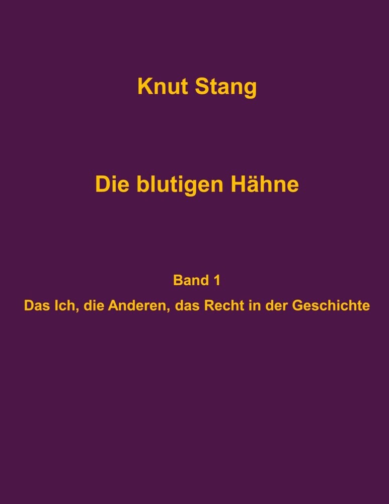 Die blutigen Hähne: Beiträge zu Herrschaft, Legitimation und Kooperation - Band 1: Das Ich, die Anderen, das Recht in der Geschichte main product photo