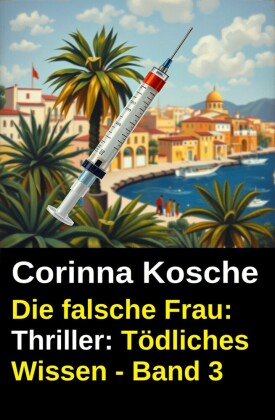 Die falsche Frau: Thriller: Tödliches Wissen - Band 3