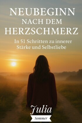 Neubeginn nach dem Herzschmerz