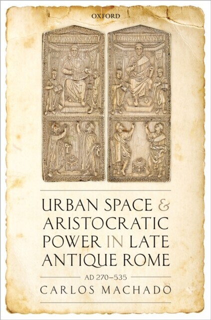 Urban Space and Aristocratic Power in Late Antique Rome main product photo