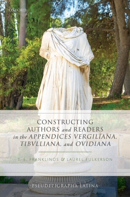 Constructing Authors and Readers in the Appendices Vergiliana, Tibulliana, and Ouidiana main product photo