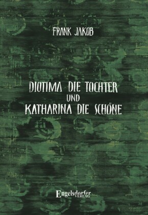 Diotima die Tochter und Katharina die Schöne