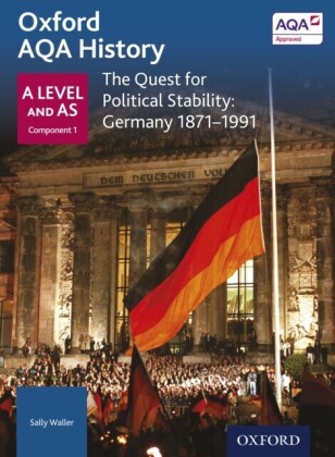 Oxford AQA History: A Level and AS Component 1: The Quest for Political Stability: Germany 1871-1991