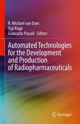 Automated Technologies for the Development  and Production of Radiopharmaceuticals