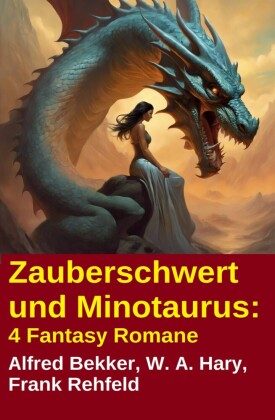 Zauberschwert und Minotaurus: 4 Fantasy Romane