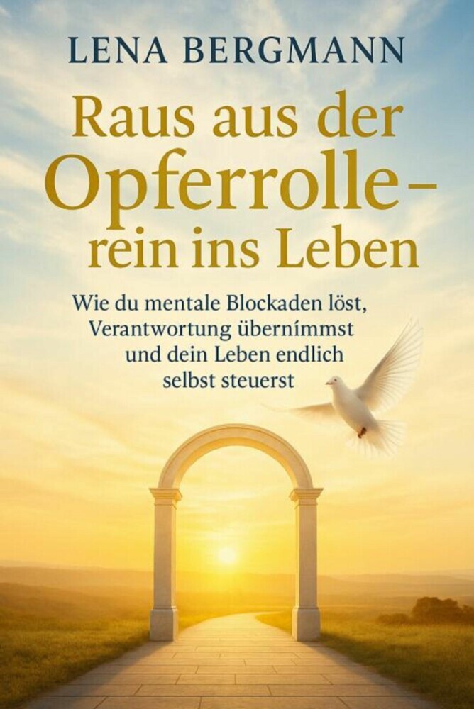 Raus aus der Opferrolle - rein ins Leben: Wie du mentale Blockaden löst, Verantwortung übernimmst und dein Leben endlich selbst steuerst. main product photo