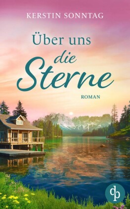 Über uns die Sterne | Ein romantischer Liebesroman in den Weiten Alaskas