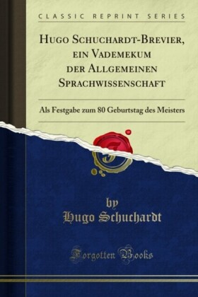 Hugo Schuchardt-Brevier, ein Vademekum der Allgemeinen Sprachwissenschaft