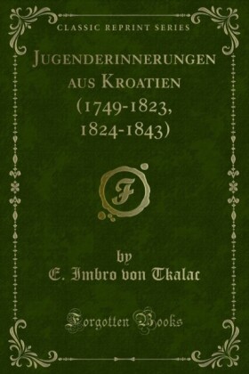 Jugenderinnerungen aus Kroatien (1749-1823, 1824-1843)