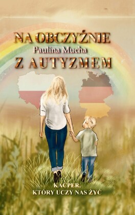 Na obczy?nie z autyzmem  Kacper, który uczy nas ?y?