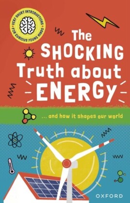 Very Short Introductions for Curious Young Minds: The Shocking Truth about Energy