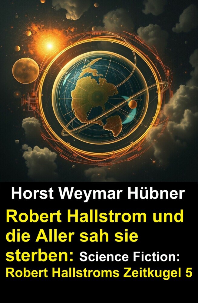 Robert Hallstrom und die Aller sah sie sterben: Science Fiction: Robert Hallstroms Zeitkugel 5 main product photo