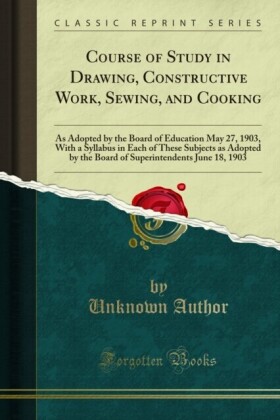 Course of Study in Drawing, Constructive Work, Sewing, and Cooking