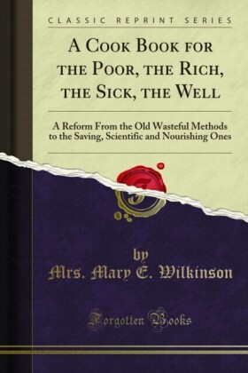 Cook Book for the Poor, the Rich, the Sick, the Well